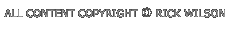 All content of this website is copyright Rick Wilson